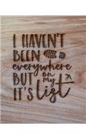 I Haven't Been Everywhere But It's On My List: Family Camping Planner & Vacation Journal Adventure Notebook - Rustic BoHo Pyrography - Warm Wood