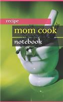 repice mom cook: Document all Your Special Recipes and Notes for Your Favorite