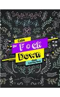 Calm the F *ck Down Adult Coloring Book