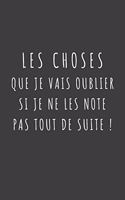 Les choses que je vais oublier si je ne les note pas tout de suite !: Carnet de Notes - Lignes, Marge et Entête - 100 pages - Format A5