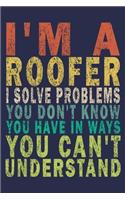 I'm A Roofer. I Solve Problems You Don't Know You Have In Ways You Can't Understand: Funny Vintage Roofer Gifts Monthly Planner