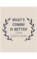 What's Coming Is Better Than What's Gone