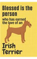 Blessed is the person who has earned the love of an Irish Terrier: For Irish Terrier Dog Fans