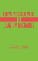 Equivalent Circuit Model of Quantum Mechanics