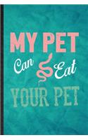 My Pet Can Eat Your Pet: Funny Blank Lined Snake Owner Vet Notebook/ Journal, Graduation Appreciation Gratitude Thank You Souvenir Gag Gift, Superb Graphic 110 Pages