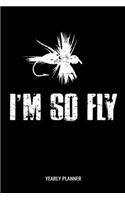I'm So Fly Yearly Planner: I'm So Fly Flyfishing Fly Fishing Fish Anglin Fisherman Two Years Planner 2020 2021 Daily Weekly Monthly Academic Planner & Organizer To Do's And Go