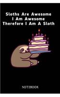 Sloths Are Awesome - I Am Awesome - Therefore I Am A Sloth: Sloth Notebook Journal - Blank Wide Ruled Paper - Funny Sloth Accessories - Sloth Gifts for Women, Men and Kids