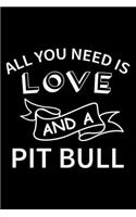 All you need is love and a Pit bull: Cute Pit bull Lined journal Notebook, Great Accessories & Gift Idea for Pit bull Owner & Lover. Lined journal Notebook With An Inspirational Quote.
