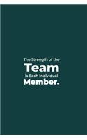 The Strength of the Team is each Individual Member.: funny notebook and journal Wide Ruled 6x9 120 Pages.