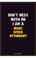 Don't Mess With Me, I Am A Front Office Attendant: Career Motivational Quotes 6x9 120 Pages Blank Lined Notebook Journal