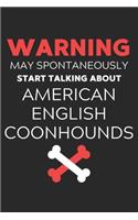 Warning May Spontaneously Start Talking About American English Coonhounds: Lined Journal, 120 Pages, 6 x 9, Funny American English Coonhound Notebook Gift Idea, Black Matte Finish (Warning May Spontaneously Start Talking Ab