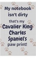 My notebook isn't dirty that's my Cavalier King Charles Spaniel's paw print!: For Cavalier King Charles Spaniel Dog Fans