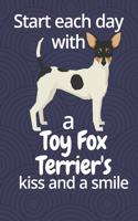 Start each day with a Toy Fox Terrier's kiss and a smile: For Toy Fox Terrier Dog Fans