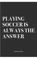 Playing Soccer Is Always The Answer