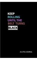 Keep Rolling Until the Belt Turns Black Jiu-jitsu Journal