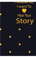 Husband, I want to hear your story: A guided journal to tell me your memories, keepsake questions.This is a great gift to Dad, grandpa, granddad, father and uncle from family members, 