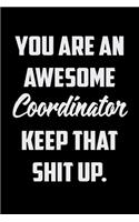 You Are An Awesome Coordinator Keep That Shit Up: Funny Gratitude Journal 100 Pages Handy 6"x9" Hilarious Quotes Covers Undated Notebook