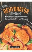 Easy Dehydrator Cookbook: Many Simple Dehydrator Recipes that are Hassle-Free and Delicious