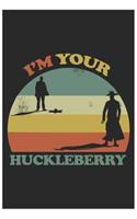 I'm your huckleberry