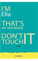 Ella: DON'T TOUCH MY NOTEBOOK Unique customized Gift for Ella - Journal for Girls / Women with beautiful colors Blue and Yellow, Journal to Write with 120