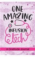 One Amazing Infusion Tech - A Gratitude Journal: Beautiful Gratitude Journal for Infusion Therapy Technician, Infusion Technician, Infusion Tech student, IV Pharmacy Technician Practitioner and Che