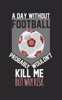 A day without football probably wouldn't kill me, but why risk