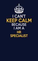 I Can't Keep Calm Because I Am A HR specialist