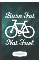 Burn Fat Not Fuel: Funny Recycle Riding Bicycles Blank Lined Notebook Journal For Save The Earth, Inspirational Saying Unique Special Birthday Gift Modern B5 110 Pages