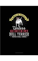 Always Be Yourself Unless You Can Be A Bull Terrier Then Be A Bull Terrier: Checkbook Register(33 Checkbook Register)