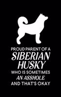 Proud Parent of a Siberian Husky Who is Sometimes an Asshole and That's Okay: Blank Lined Journal Notebook, 6" x 9", Husky journal, Husky notebook, Ruled, Writing Book, Notebook for Husky lovers, Husky Gifts
