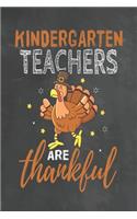 Kindergarten Teachers Are Thankful: Journal Notebook 108 Pages 6 x 9 Lined Writing Paper School Thanksgiving Appreciation Gift for Teacher from Student
