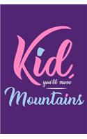 Kid, You'll Move Mountains: Blank Lined Notebook: 6x9 - 110 Blank Pages - Plain White Paper - Soft Cover Book