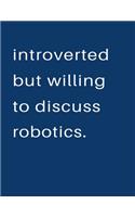 Introverted But Willing To Discuss Robotics