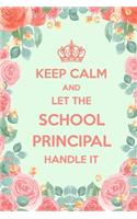 Keep Calm And Let The School Principal Handle It: 6x9" Dot Bullet Floral Notebook/Journal Funny Gift Idea For School Principals