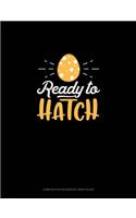 Ready To Hatch: Composition Notebook: Wide Ruled(1456 Composition Notebook: Wide Ruled)