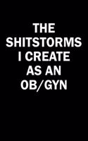 The Shitstorms I Create As An OB/GYN: Funny gag gift for snarky sarcastic OB/GYN - blank lined notebook
