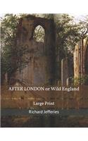 AFTER LONDON or Wild England: Large Print