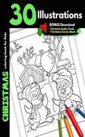 Christmas Coloring Book For Kids: 30 Christmas Illustrations For Children Boys and Girls Coloring Pages Gift Book, Safe For Markers Cartoon Pages With Santa Elves Snowman Winter Anim