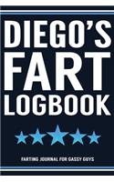 Diego's Fart Logbook Farting Journal For Gassy Guys: Diego Name Gift Funny Fart Joke Farting Noise Gag Gift Logbook Notebook Journal Guy Gift 6x9