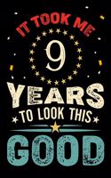 It Took Me 9 Years To Look This Good: Vintage Retro Birthday Gifts - 9th Birthday Gifts - Notebook Journal To 9 Years Old - 6x9 Unique Diary 120 Blank Lined Pages Beautifully Decorated I