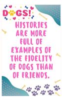 Histories are more full of examples of the fidelity of dogs than of friends