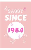 Sassy Since 1984: Perfect Gag Gift - Blank Lined Notebook Journal - 100 Pages 6" x 9" Format - Office Humour and Banter - Girls night Out - Birthday- Hen Stag Do - An