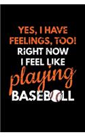 Yes, I have Feelings, Too! Right Now I Feel Like Playing Baseball
