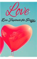 Love - Das Tagebuch für Paare: Schönes Geschenk für Paare - 108 Seiten zum Ausfüllen und Eintragen von Erinnerungen an schöne Momente. Mehr Liebe - Mehr Aufmerksamkeit - Mehr Zeit