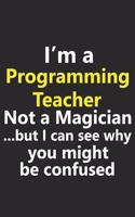 I'm a Programming Teacher Not A Magician But I Can See Why You Might Be Confused