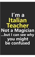 I'm a Italian Teacher Not A Magician But I Can See Why You Might Be Confused: Funny Job Career Notebook Journal Lined Wide Ruled Paper Stylish Diary Planner 6x9 Inches 120 Pages Gift