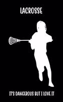 Lacrosse It's Dangerous But I Love It