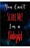 You Can't Scare Me! I'm A Biologist: The perfect gift for the professional in your life - Funny 119 page lined journal!