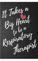 It Takes a Big Heart to be an Respiratory Therapist: Respiratory Therapy Journal For Gift - Color Black Notebook For Men Women - Ruled Writing Diary - 6x9 100 pages