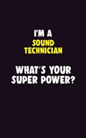 I'M A Sound Technician, What's Your Super Power?: 6X9 120 pages Career Notebook Unlined Writing Journal